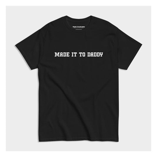 MADE IT TO DADDY ESSENTIAL TEE